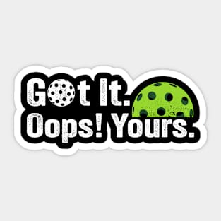 Got It Oops! Yours Funny Pickleball Lovers picklers Sticker